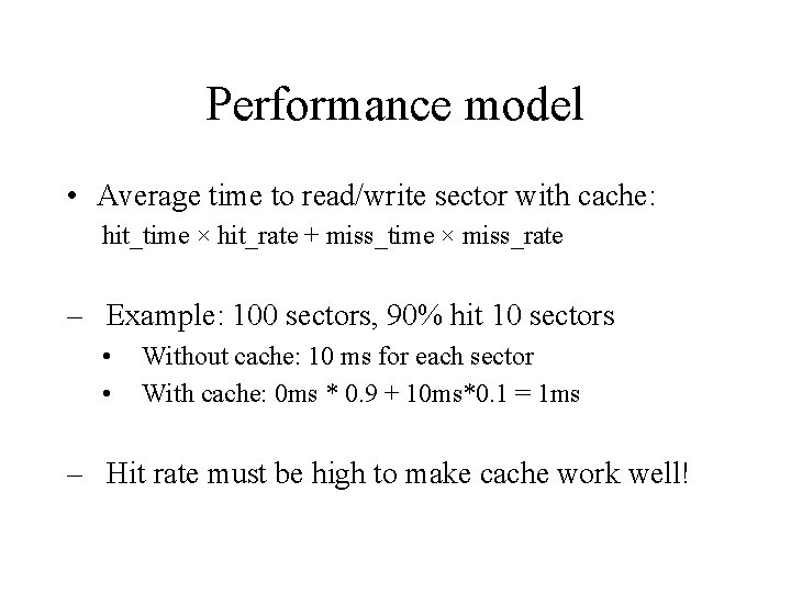 Performance model • Average time to read/write sector with cache: hit_time × hit_rate +