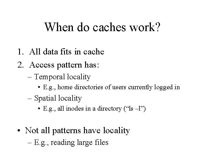 When do caches work? 1. All data fits in cache 2. Access pattern has: