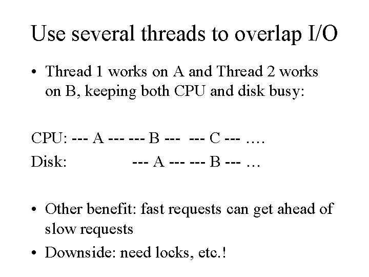 Use several threads to overlap I/O • Thread 1 works on A and Thread