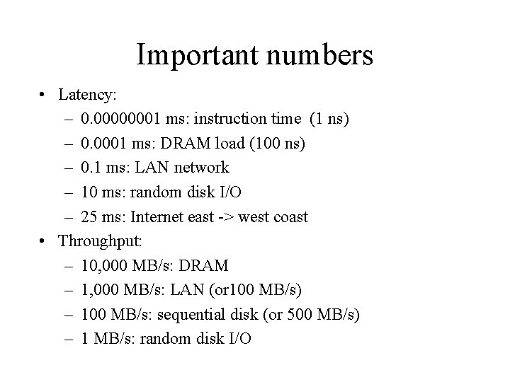 Important numbers • Latency: – 0. 00000001 ms: instruction time (1 ns) – 0.