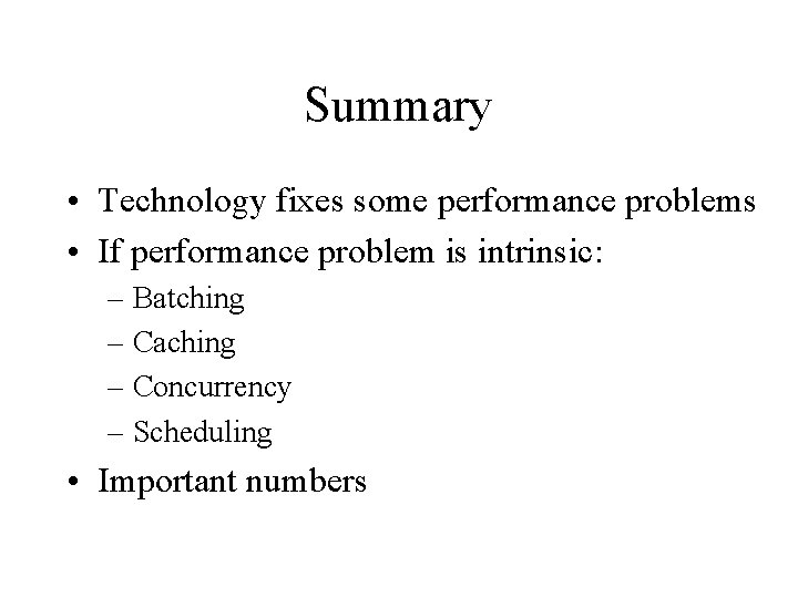 Summary • Technology fixes some performance problems • If performance problem is intrinsic: –