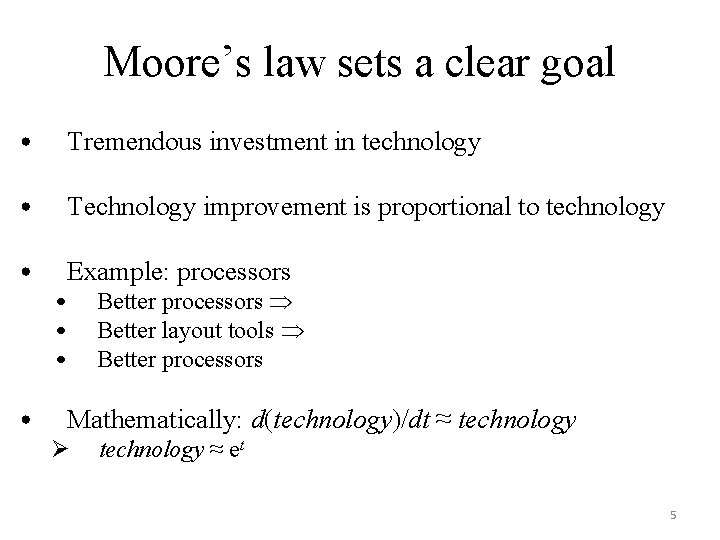 Moore’s law sets a clear goal • Tremendous investment in technology • Technology improvement