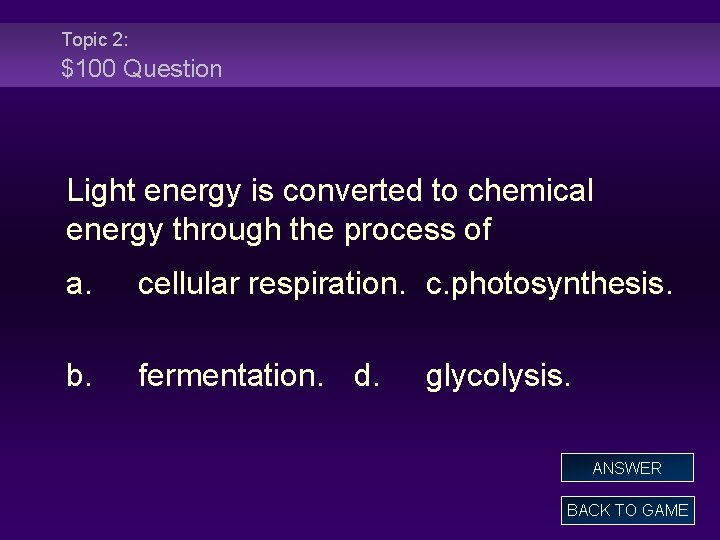 Topic 2: $100 Question Light energy is converted to chemical energy through the process