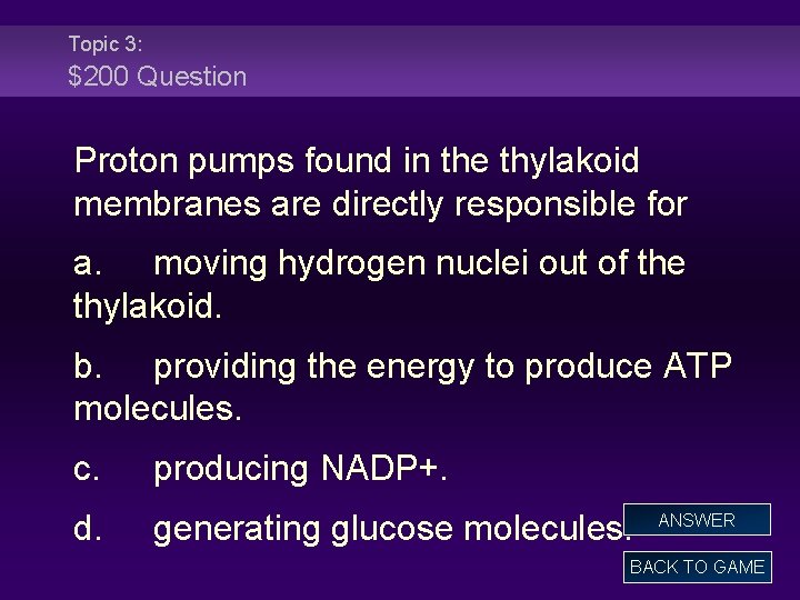 Topic 3: $200 Question Proton pumps found in the thylakoid membranes are directly responsible