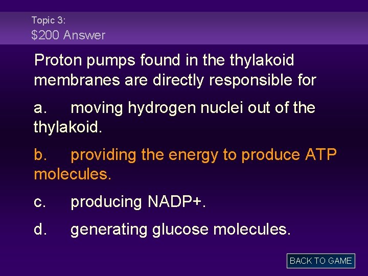 Topic 3: $200 Answer Proton pumps found in the thylakoid membranes are directly responsible