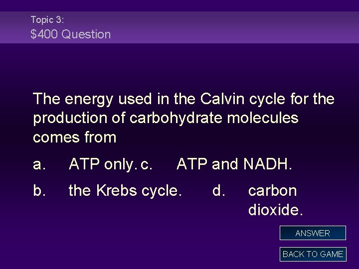 Topic 3: $400 Question The energy used in the Calvin cycle for the production