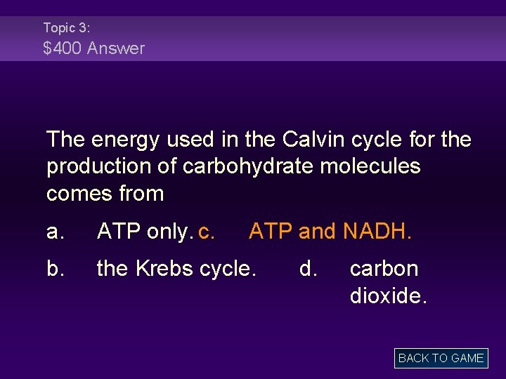 Topic 3: $400 Answer The energy used in the Calvin cycle for the production