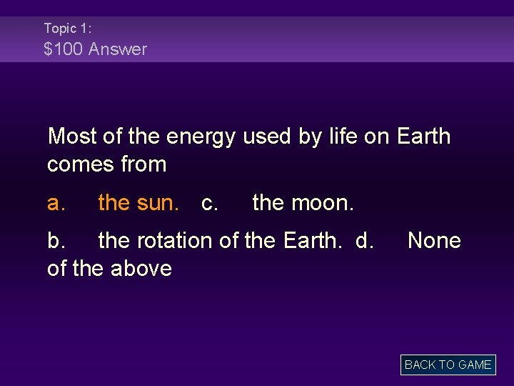 Topic 1: $100 Answer Most of the energy used by life on Earth comes