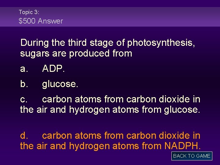 Topic 3: $500 Answer During the third stage of photosynthesis, sugars are produced from