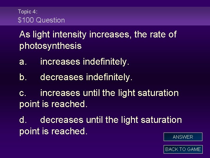 Topic 4: $100 Question As light intensity increases, the rate of photosynthesis a. increases