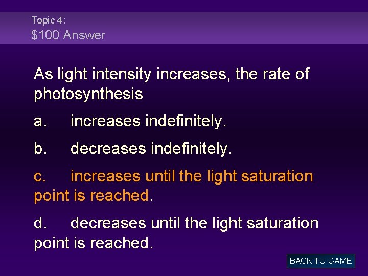 Topic 4: $100 Answer As light intensity increases, the rate of photosynthesis a. increases
