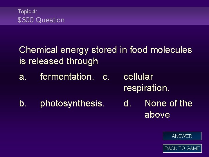 Topic 4: $300 Question Chemical energy stored in food molecules is released through a.