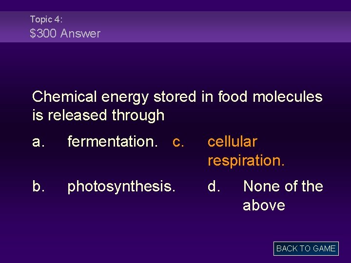 Topic 4: $300 Answer Chemical energy stored in food molecules is released through a.