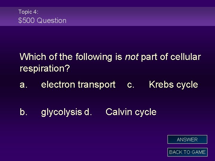 Topic 4: $500 Question Which of the following is not part of cellular respiration?