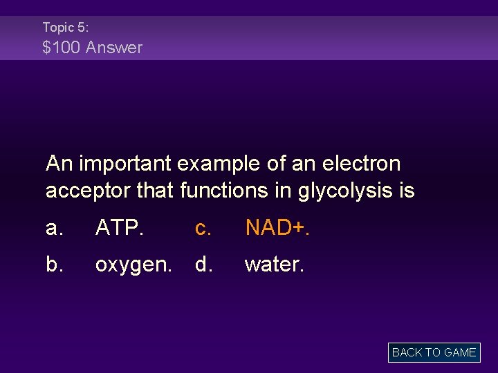 Topic 5: $100 Answer An important example of an electron acceptor that functions in