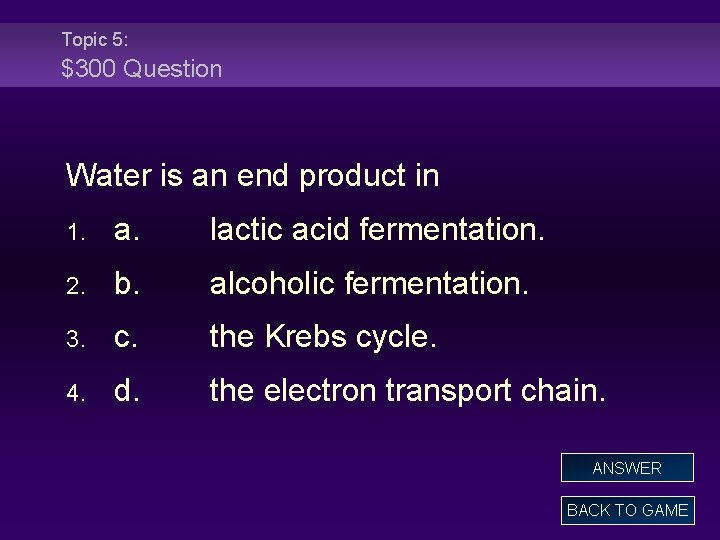 Topic 5: $300 Question Water is an end product in 1. a. lactic acid