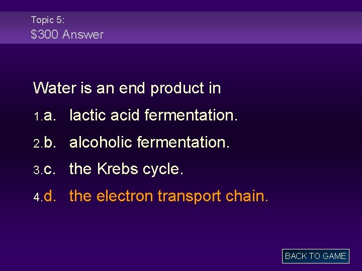 Topic 5: $300 Answer Water is an end product in 1. a. lactic acid