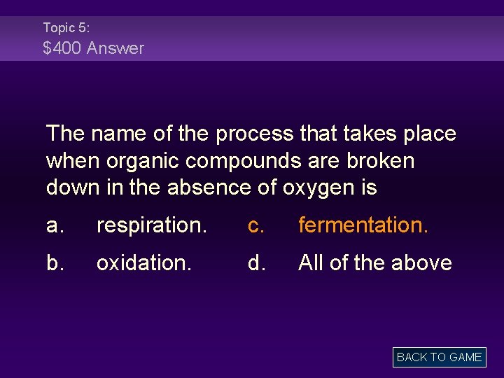 Topic 5: $400 Answer The name of the process that takes place when organic
