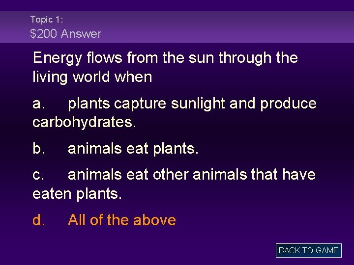Topic 1: $200 Answer Energy flows from the sun through the living world when