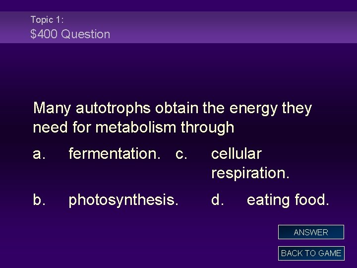 Topic 1: $400 Question Many autotrophs obtain the energy they need for metabolism through