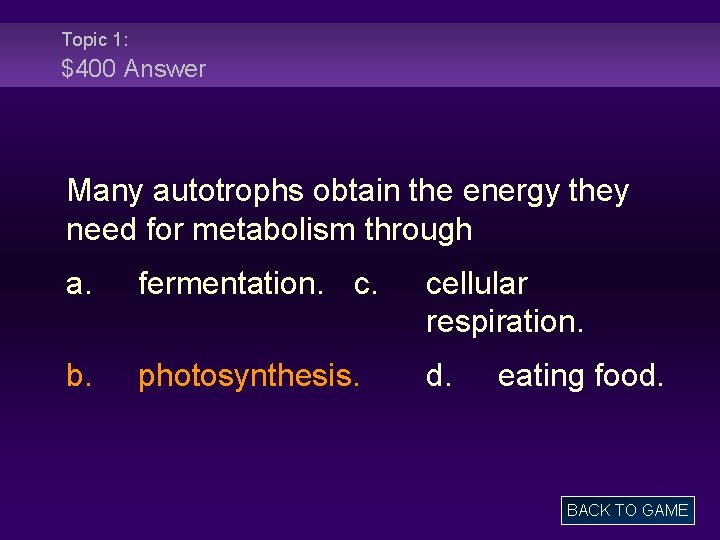 Topic 1: $400 Answer Many autotrophs obtain the energy they need for metabolism through