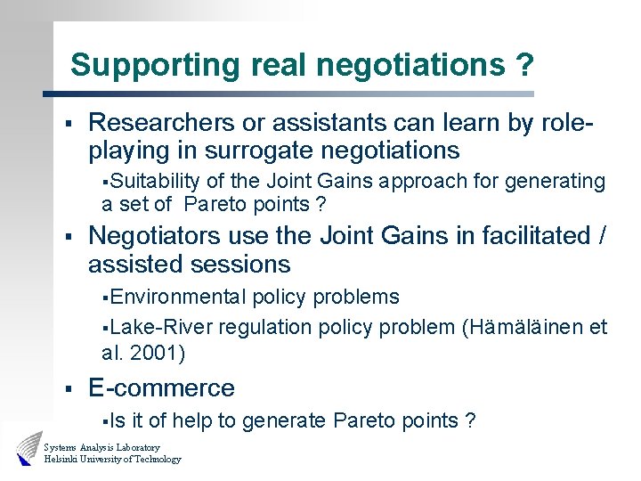 Supporting real negotiations ? § Researchers or assistants can learn by roleplaying in surrogate