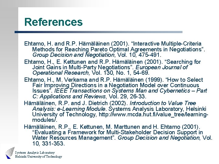 References Ehtamo, H. and R. P. Hämäläinen (2001). “Interactive Multiple-Criteria Methods for Reaching Pareto