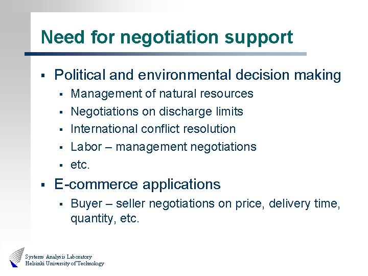 Need for negotiation support § Political and environmental decision making § § § Management