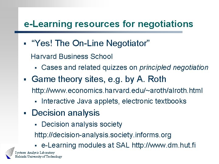 e-Learning resources for negotiations § “Yes! The On-Line Negotiator” Harvard Business School § Cases