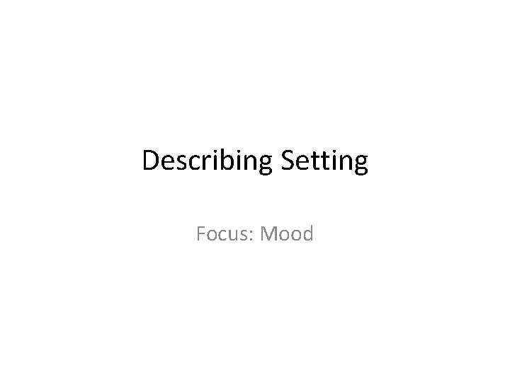 Describing Setting Focus: Mood 