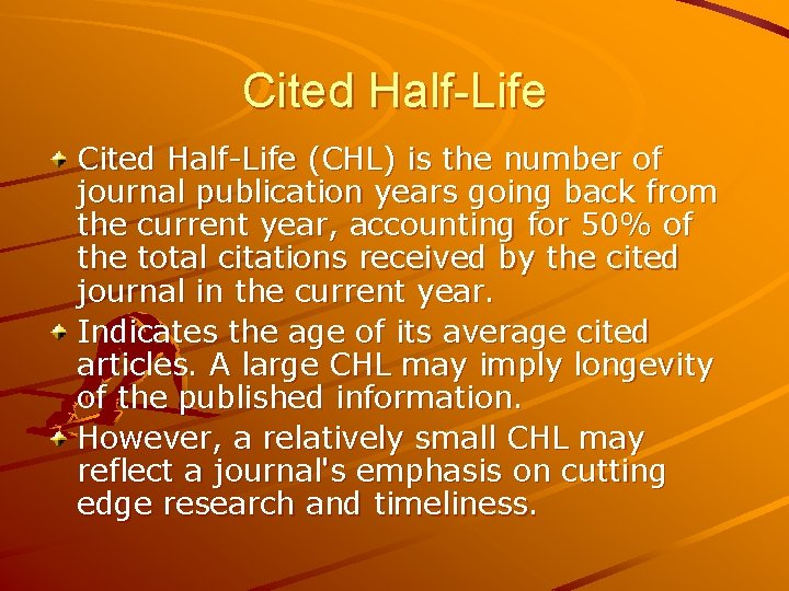Cited Half-Life (CHL) is the number of journal publication years going back from the Cited Half-Life (CHL) is the number of journal publication years going back from the