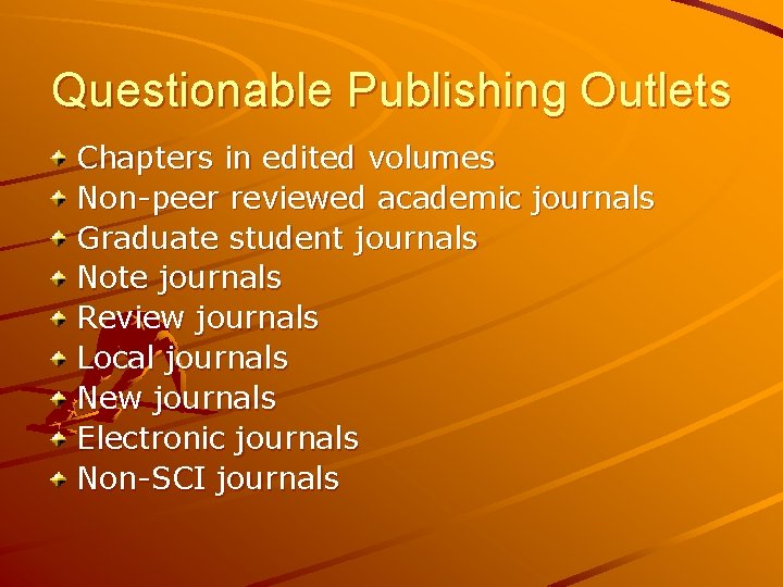 Questionable Publishing Outlets Chapters in edited volumes Non-peer reviewed academic journals Graduate student journals Questionable Publishing Outlets Chapters in edited volumes Non-peer reviewed academic journals Graduate student journals