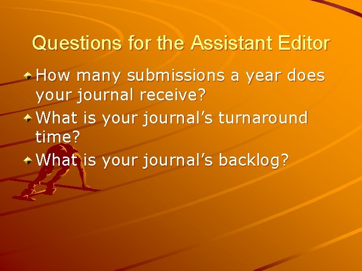 Questions for the Assistant Editor How many submissions a year does your journal receive? Questions for the Assistant Editor How many submissions a year does your journal receive?