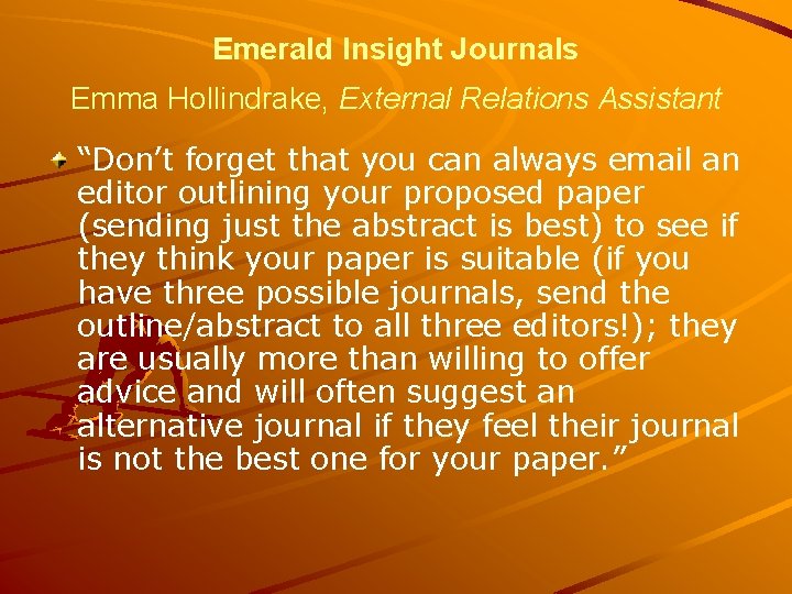 Emerald Insight Journals Emma Hollindrake, External Relations Assistant “Don’t forget that you can always Emerald Insight Journals Emma Hollindrake, External Relations Assistant “Don’t forget that you can always