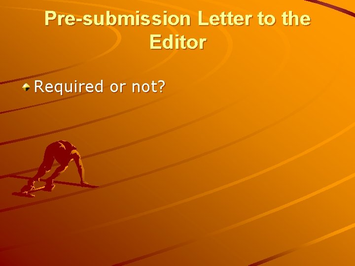 Pre-submission Letter to the Editor Required or not? Pre-submission Letter to the Editor Required or not?