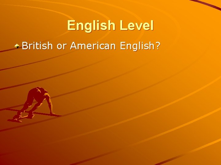 English Level British or American English? English Level British or American English?