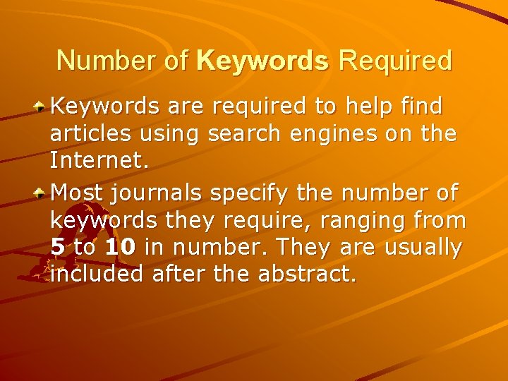 Number of Keywords Required Keywords are required to help find articles using search engines Number of Keywords Required Keywords are required to help find articles using search engines
