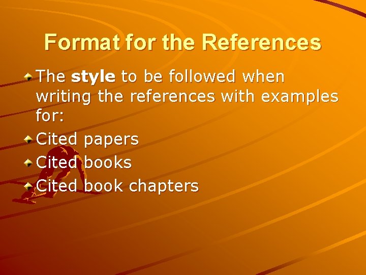 Format for the References The style to be followed when writing the references with Format for the References The style to be followed when writing the references with