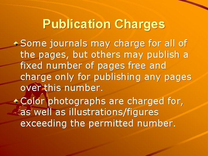 Publication Charges Some journals may charge for all of the pages, but others may Publication Charges Some journals may charge for all of the pages, but others may