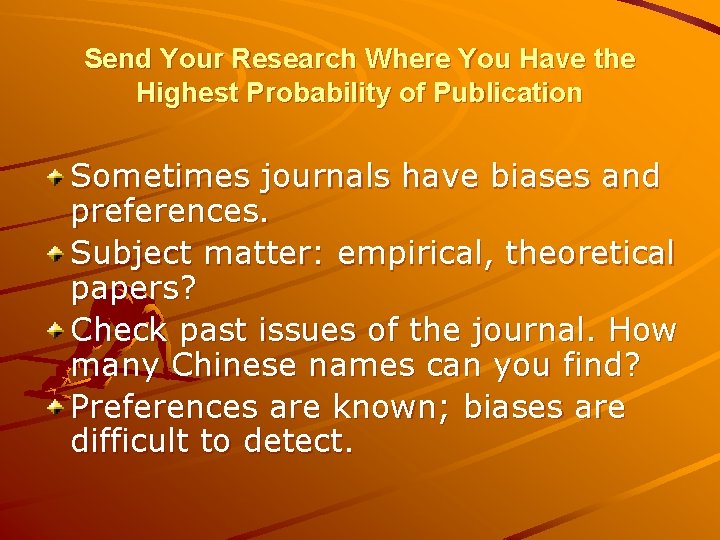 Send Your Research Where You Have the Highest Probability of Publication Sometimes journals have Send Your Research Where You Have the Highest Probability of Publication Sometimes journals have