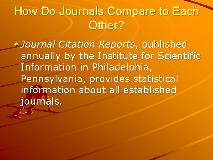 How Do Journals Compare to Each Other? Journal Citation Reports, published annually by the How Do Journals Compare to Each Other? Journal Citation Reports, published annually by the