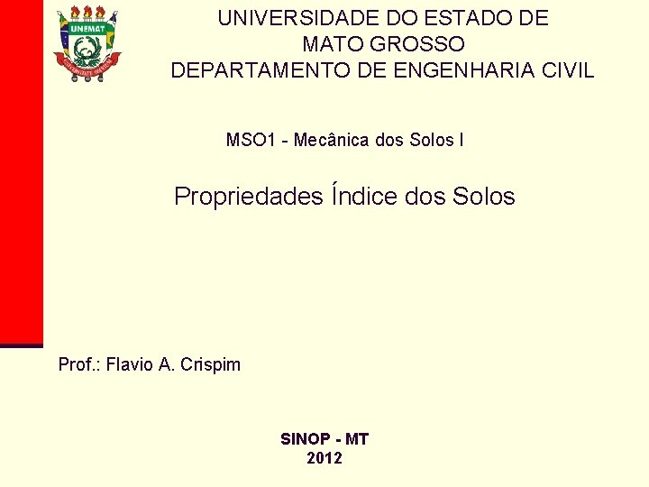 UNIVERSIDADE DO ESTADO DE MATO GROSSO DEPARTAMENTO DE ENGENHARIA CIVIL MSO 1 - Mecânica