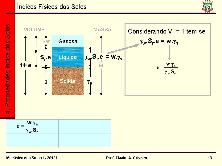 4. Propriedades Índice dos Solos Índices Físicos dos Solos VOLUME e Vv MASSA Var