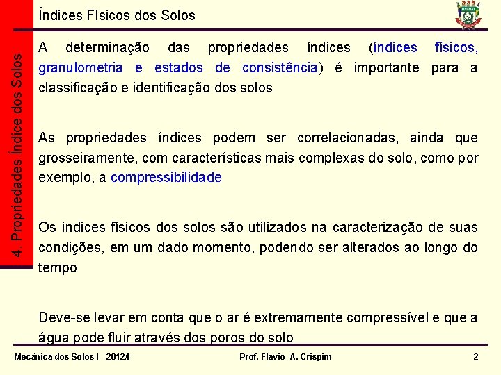 4. Propriedades Índice dos Solos Índices Físicos dos Solos A determinação das propriedades índices