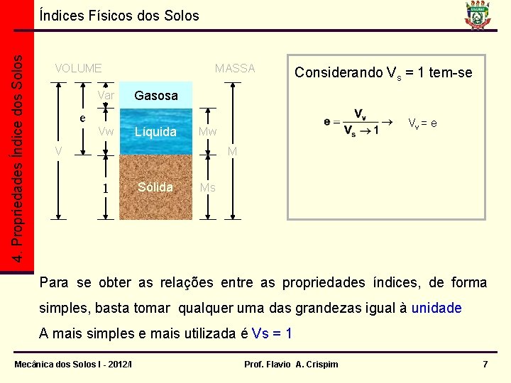 4. Propriedades Índice dos Solos Índices Físicos dos Solos VOLUME e Vv MASSA Var 4. Propriedades Índice dos Solos Índices Físicos dos Solos VOLUME e Vv MASSA Var