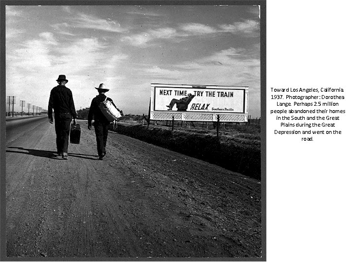 Toward Los Angeles, California. 1937. Photographer: Dorothea Lange. Perhaps 2. 5 million people abandoned