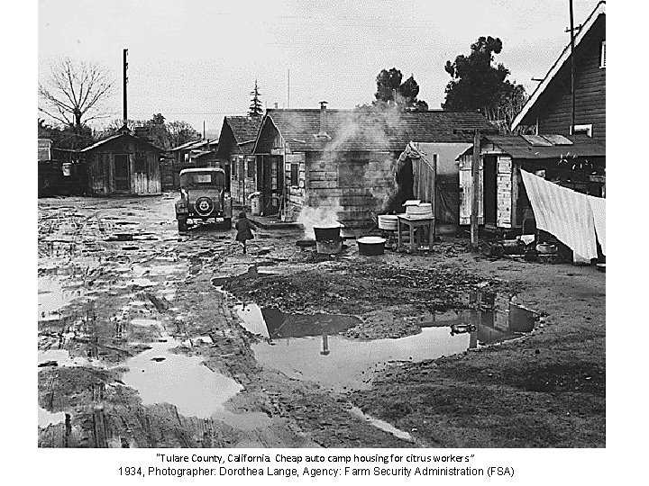 “Tulare County, California. Cheap auto camp housing for citrus workers. ” 1934, Photographer: Dorothea