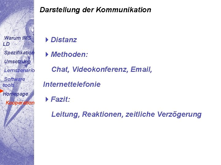 Darstellung der Kommunikation Warum IMS LD 4 Distanz Spezifikation 4 Methoden: Umsetzung Lernszenario Software