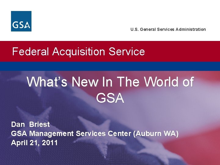 U. S. General Services Administration Federal Acquisition Service What’s New In The World of
