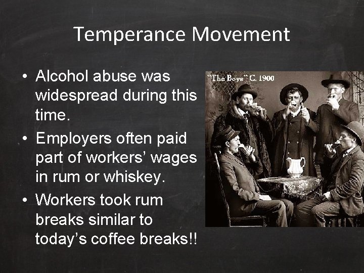 Temperance Movement • Alcohol abuse was widespread during this time. • Employers often paid